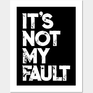 It's Not My Fault T-shirt | Funny Humorous Joke Quote Posters and Art